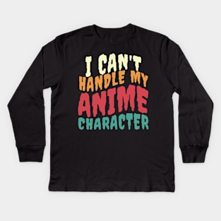 I CAN'T HANDLE MY ANIME CHARACTER Kids Long Sleeve T-Shirt